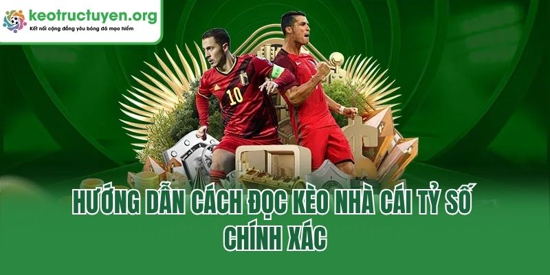 Hướng dẫn cách đọc kèo nhà cái tỷ số chính xác