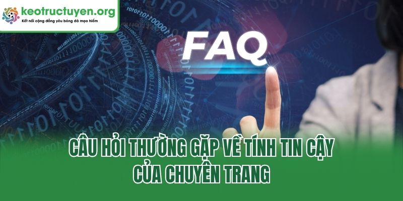Câu hỏi thường gặp về tính tin cậy của chuyên trang