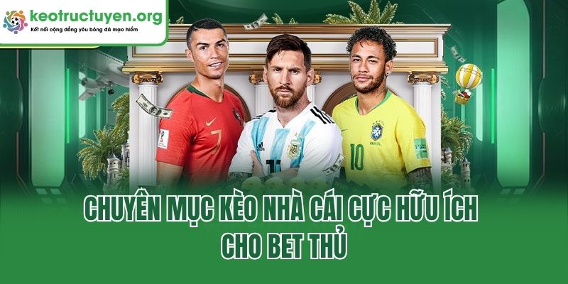 Chuyên mục kèo nhà cái cực hữu ích cho bet thủ