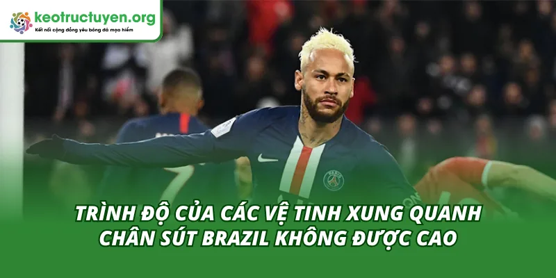 Các mắt xích hỗ trợ cho siêu sao Brazil năng lực thấp
