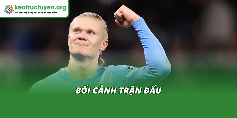 Bối cảnh trận đấu trước khi có Kết quả bóng đá Man City vs Liverpool 9/11