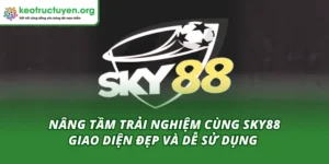 Sky88 Giao Diện Đẹp Và Dễ Sử Dụng
