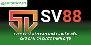 Sv88 tỷ lệ kèo cao nhất