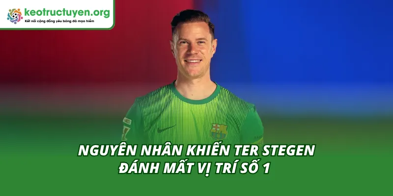 Nguyên nhân khiến Ter Stegen đánh mất vị trí số 1