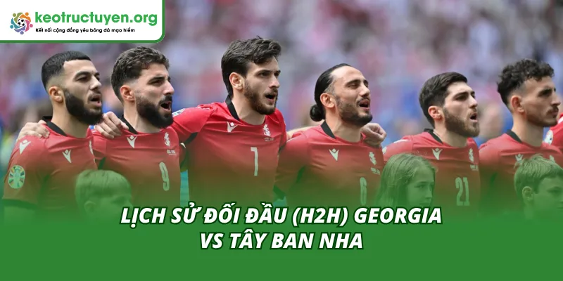 Lịch sử đối đầu của hai đội Georgia vs Tây Ban Nha trong quá khứ