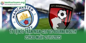 Tỷ Lệ Kèo Trận Man City Vs Bournemouth, 23h30 Ngày 2/11/2025