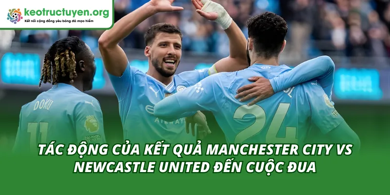 Tác động của kết quả bóng đá Manchester City vs Newcastle United 05/02