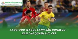 Saudi Pro League Cảnh Báo Ronaldo