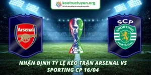 Tỷ lệ kèo trận Arsenal Vs Sporting CP 16/04